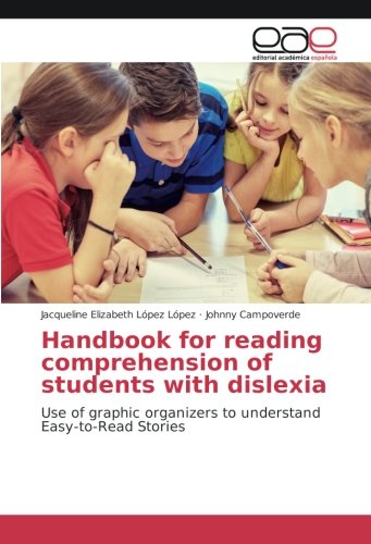 Handbook for reading comprehension of students with dislexia: Use of graphic organizers to understand Easy-to-Read Stories