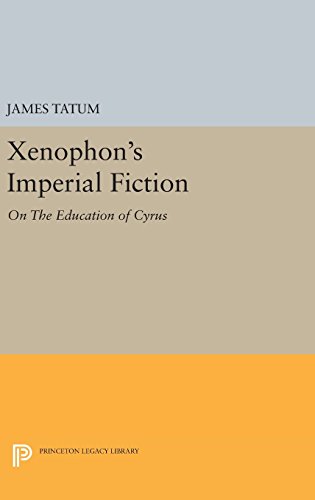 Xenophon's Imperial Fiction: On The Education of Cyrus (Princeton Legacy Library)