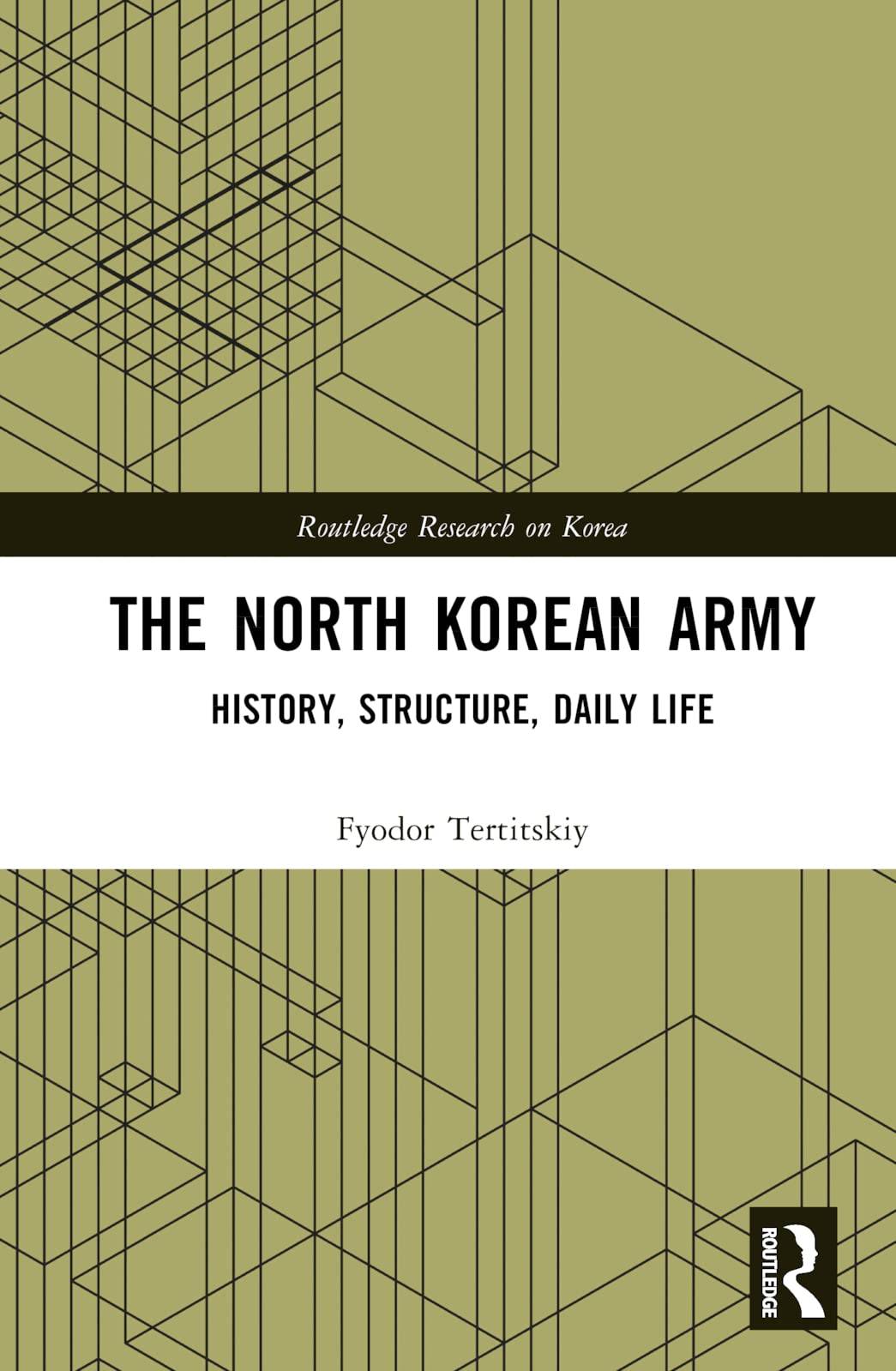 The North Korean Army: History, Structure, Daily Life (Routledge Research on Korea)