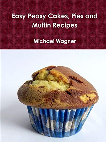 Easy Peasy Cakes, Pies and Muffin Recipes