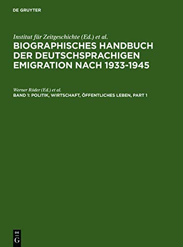 Politik, Wirtschaft, Öffentliches Leben. (Biographisches Handbuch der deutschsprachigen Emigration nach 1933-1945)