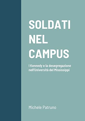 SOLDATI NEL CAMPUS: I Kennedy e la desegregazione nell'Università del Mississippi