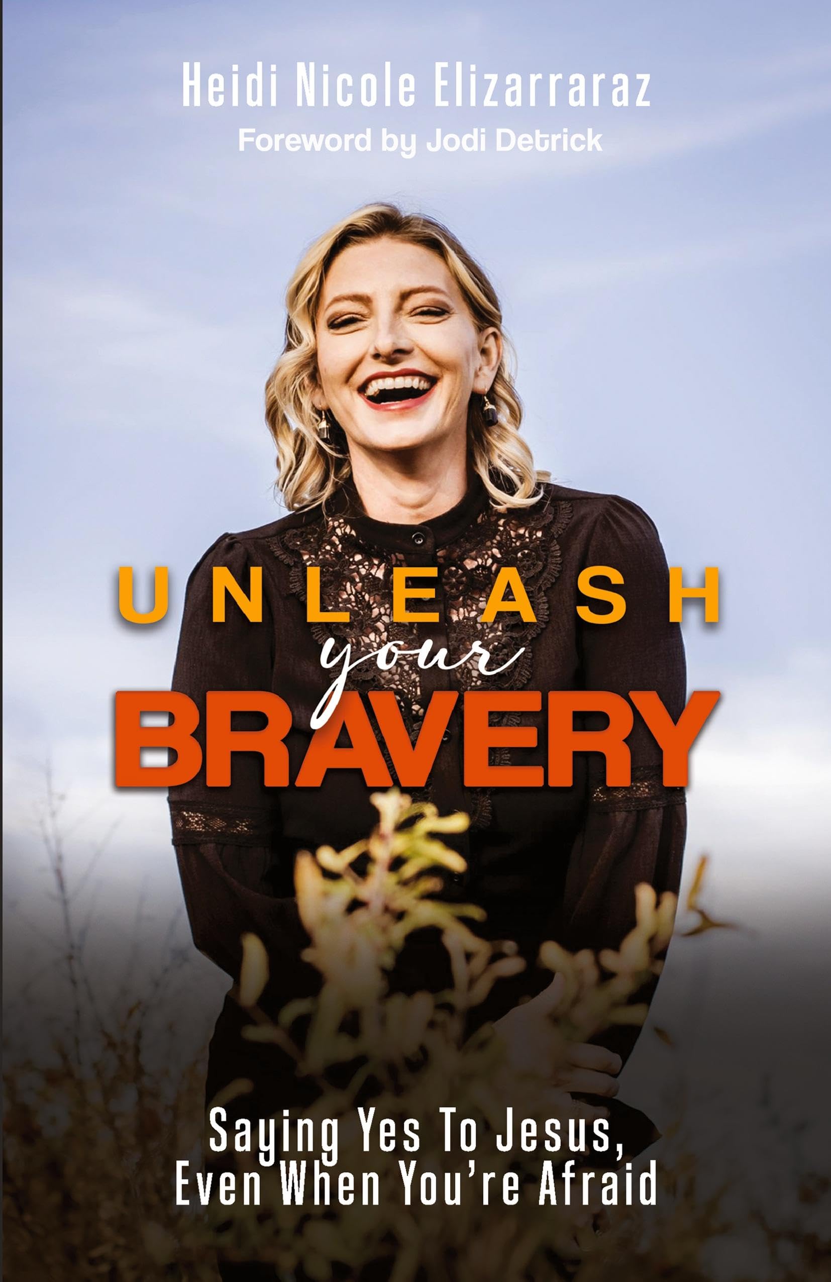 Unleash Your Bravery: Saying Yes to Jesus Even When You Are Afraid