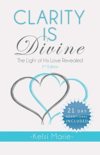 Clarity Is Divine: The Light of His Love Revealed, Second Edition