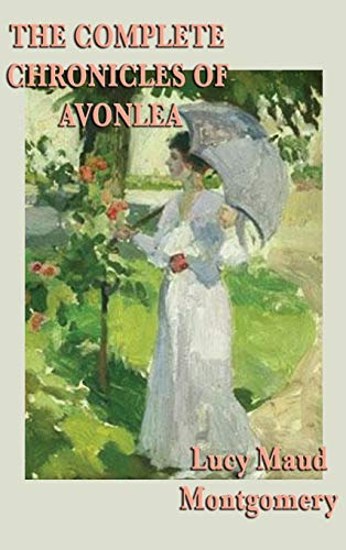 The Complete Chronicles of Avonlea (Love in Bloom - Seaside Summers, Band 7)