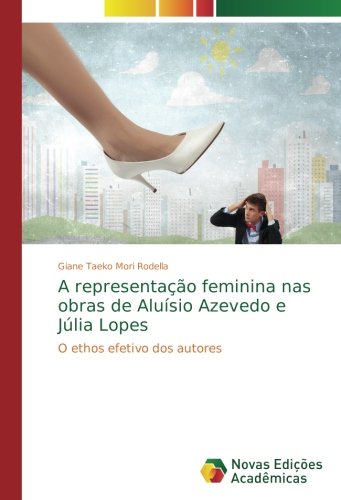 A representação feminina nas obras de Aluísio Azevedo e Júlia Lopes: O ethos efetivo dos autores