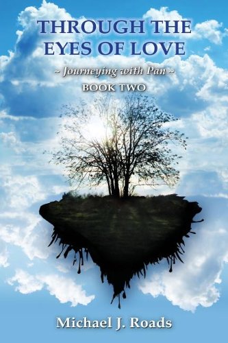 Roads, Michael J. Through The Eyes Of Love, Journeying With Pan, Book Two