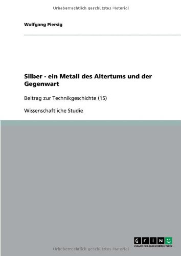 Silber - ein Metall des Altertums und der Gegenwart: Beitrag zur Technikgeschichte (15)