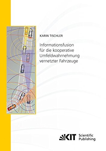 Informationsfusion fuer die kooperative Umfeldwahrnehmung vernetzter Fahrzeuge (Schriftenreihe / Institut fuer Mess- und Regelungstechnik, Karlsruher Institut fuer Technologie)