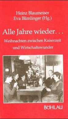 Alle Jahre wieder ... Weihnachten zwischen Kaiserzeit und Wirtschaftswunder