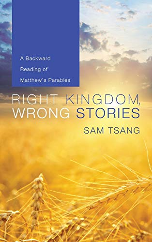 Right Kingdom, Wrong Stories: A Backward Reading of Matthew's Parables