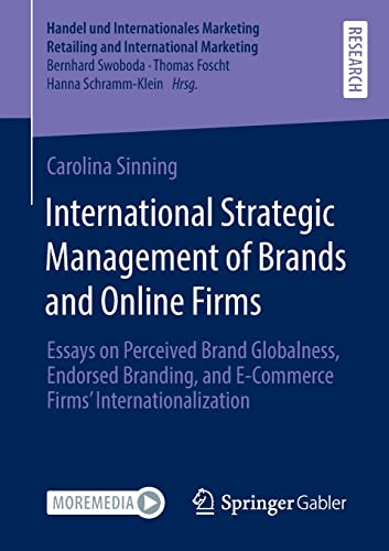International Strategic Management of Brands and Online Firms: Essays on Perceived Brand Globalness, Endorsed Branding, and E-Commerce Firms’ ... Retailing and International Marketing)