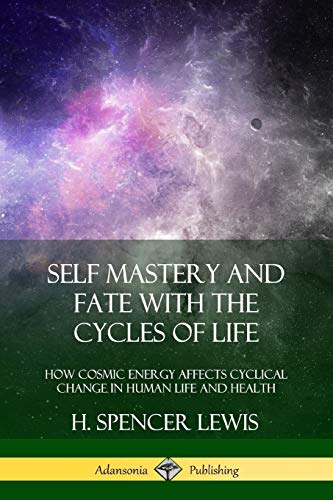 Lewis, H. Spencer Self Mastery And Fate With The Cycles Of Life, How Cosmic Energy Affects Cyclical Change In Human Life And Health