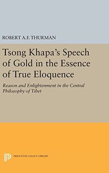 Tsong Khapa's Speech of Gold in the Essence of True Eloquence: Reason and Enlightenment in the Central Philosophy of Tibet (Princeton Legacy Library)