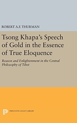 Tsong Khapa's Speech of Gold in the Essence of True Eloquence: Reason and Enlightenment in the Central Philosophy of Tibet (Princeton Legacy Library)