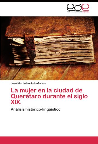 La mujer en la ciudad de Querétaro durante el siglo XIX.: Análisis histórico-lingüístico