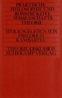 Theorie Diskussion. Praktische Philosophie und konstruktive Wissenschaftstheorie