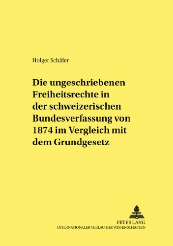 Die ungeschriebenen Freiheitsrechte in der schweizerischen Bundesverfassung von 1874 im Vergleich mit dem Grundgesetz (Studien und Materialien zum öffentlichen Recht)