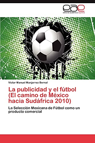 La publicidad y el fútbol (El camino de México hacia Sudáfrica 2010): La Selección Mexicana de Fútbol como un producto comercial