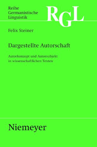 Dargestellte Autorschaft: Autorkonzept und Autorsubjekt in wissenschaftlichen Texten (Reihe Germanistische Linguistik)