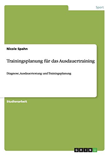 Trainingsplanung für das Ausdauertraining: Diagnose, Ausdauertestung und Trainingsplanung