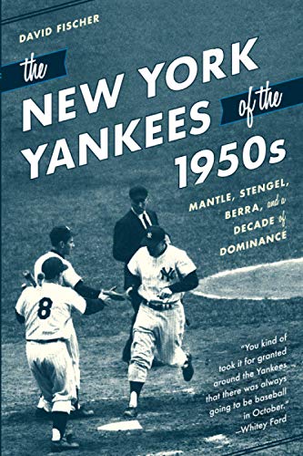The New York Yankees of the 1950s: Mantle, Stengel, Berra, and a Decade of Dominance