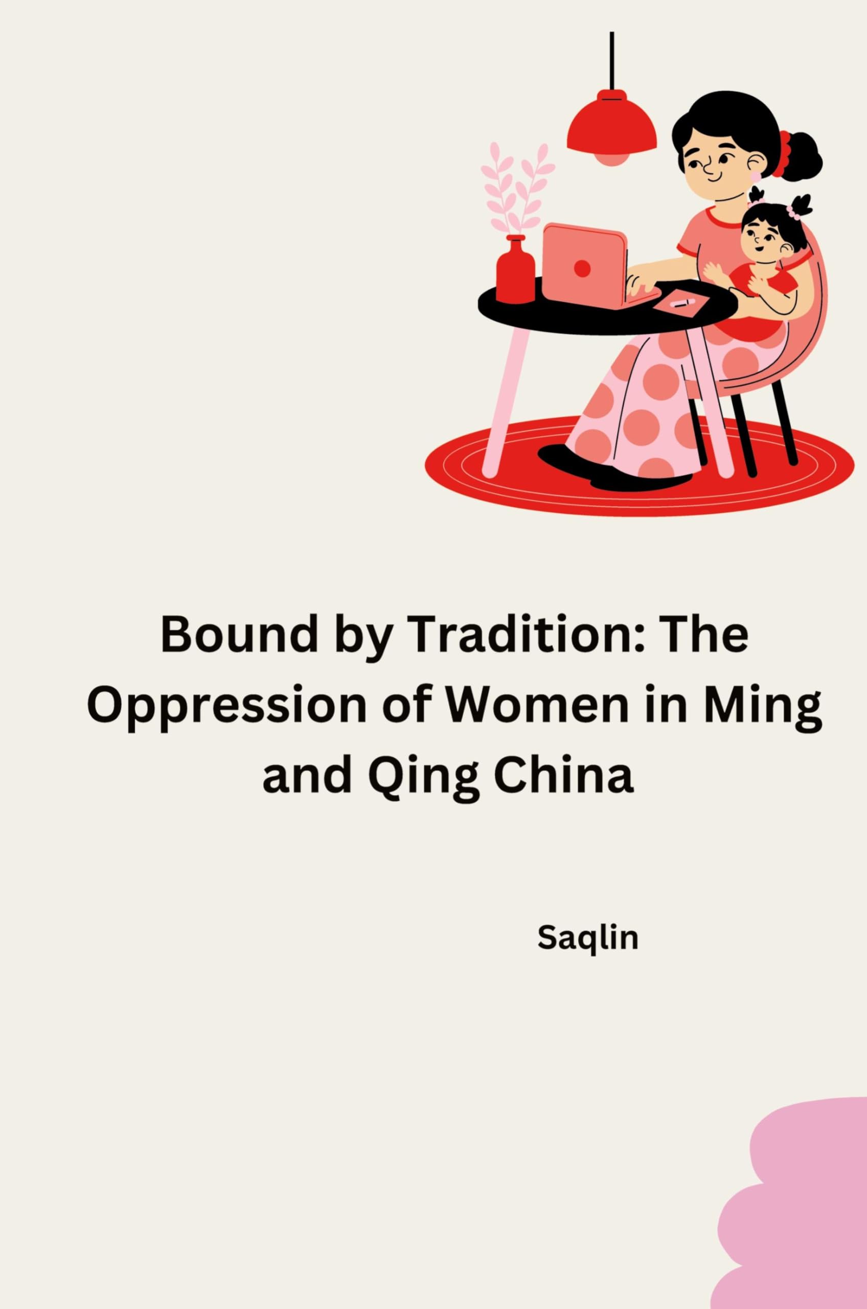 Bound by Tradition: The Oppression of Women in Ming and Qing China: DE