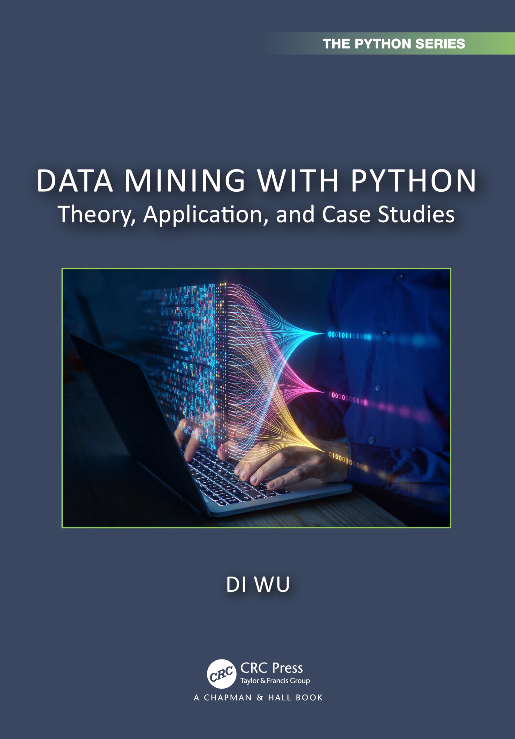 Data Mining with Python: Theory, Application, and Case Studies (Chapman & Hall/Crc the Python)