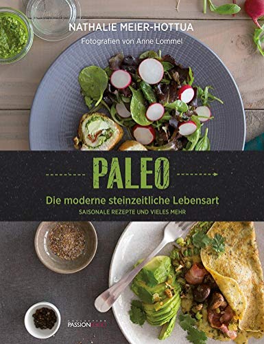 PALEO: Die moderne steinzeitliche Lebensart - Saisonale Rezepte und vieles mehr