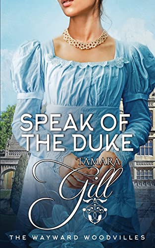 Speak of the Duke (The Wayward Woodvilles, Band 3)