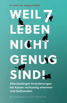 Weil 7 Leben nicht genug sind!: Altersbedingte Veränderungen bei Katzen rechtzeitig erkennen und (be)handeln