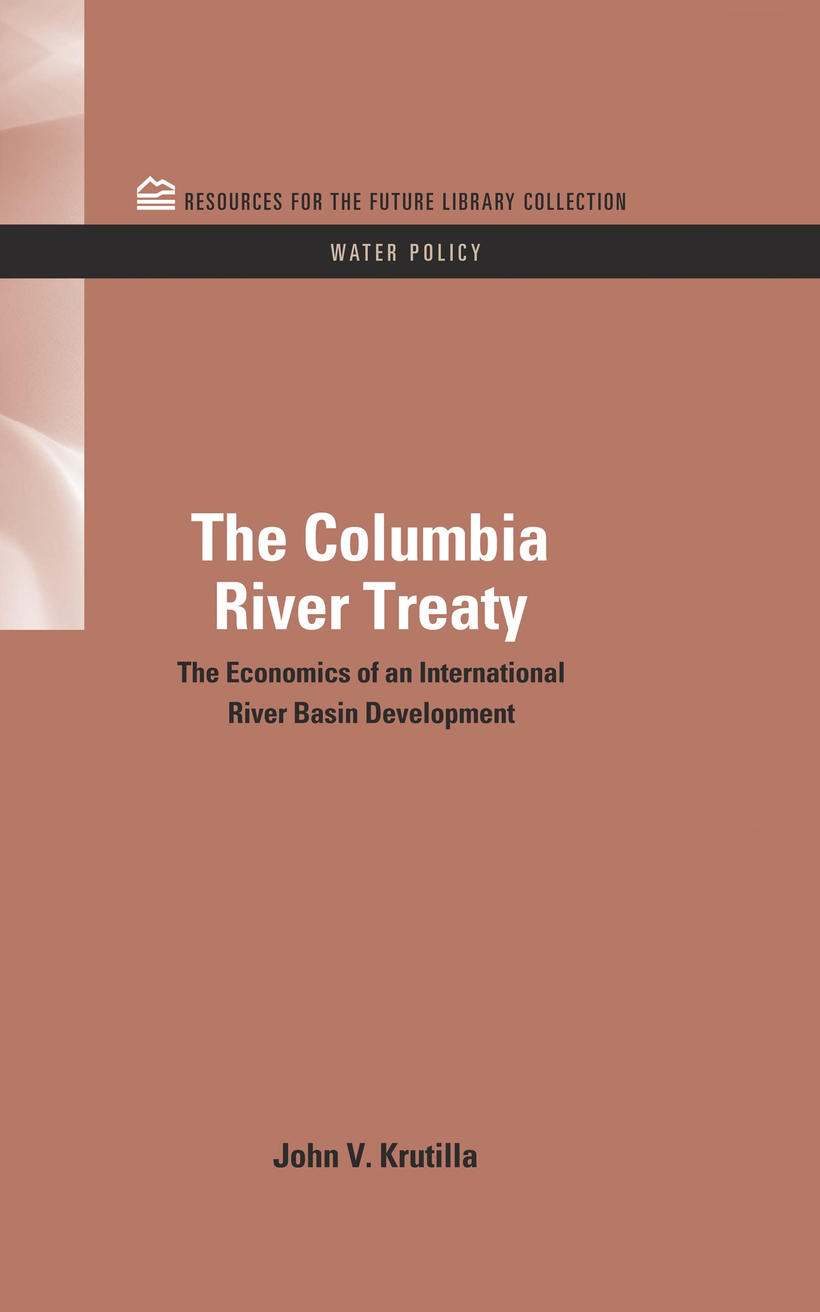 The Columbia River Treaty: The Economics of an International River Basin Development (Resources for the Future Library Collection: Water Policy, Band 8)