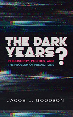 The Dark Years?: Philosophy, Politics, and the Problem of Predictions