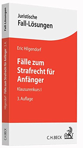 Fälle zum Strafrecht für Anfänger: Klausurenkurs I (Juristische Fall