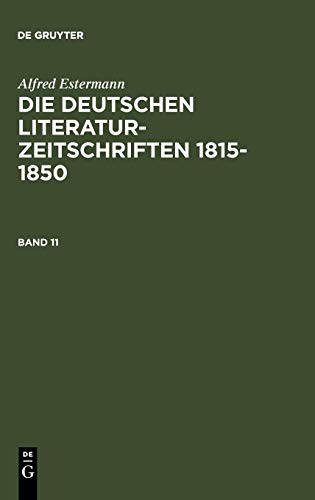 Alfred Estermann: Die deutschen Literatur-Zeitschriften 1815-1850. Band 11