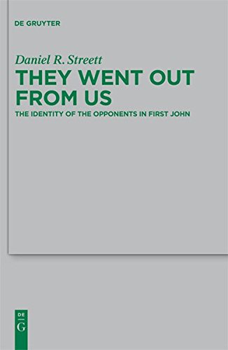 They Went Out from Us: The Identity of the Opponents in First John (Beihefte zur Zeitschrift für die neutestamentliche Wissenschaft, Band 177)
