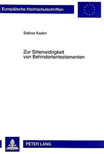 Zur Sittenwidrigkeit von Behindertentestamenten: Ein Beitrag zur praktischen Relevanz der Subsidiarität (Europäische Hochschulschriften / European ... / Publications Universitaires Européennes)