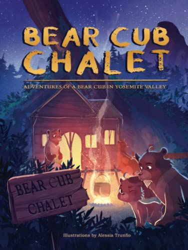 Bear Cub Chalet: Adventures of a Bear Cub in Yosemite Valley
