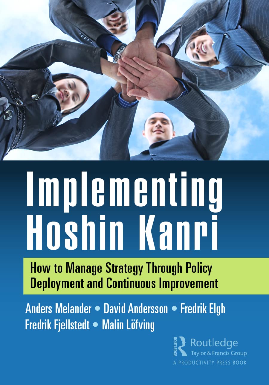 Anders Melander Implementing Hoshin Kanri, How To Manage Strategy Through Policy Deployment And Continuous Improvement