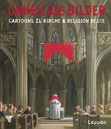 Unheilige Bilder: Cartoons zu Kirche und Religion heute