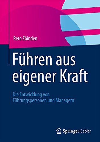 Führen aus eigener Kraft: Die Entwicklung von Führungspersonen und Managern