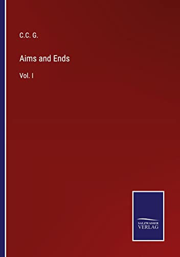 Aims and Ends: Vol. I