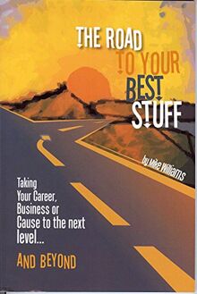 Williams, M: Road to Your Best Stuff: Taking Your Career, Business or Cause to the Next Level and Beyond