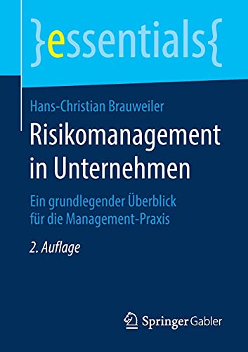 Risikomanagement in Unternehmen: Ein grundlegender Überblick für die Management-Praxis (essentials)