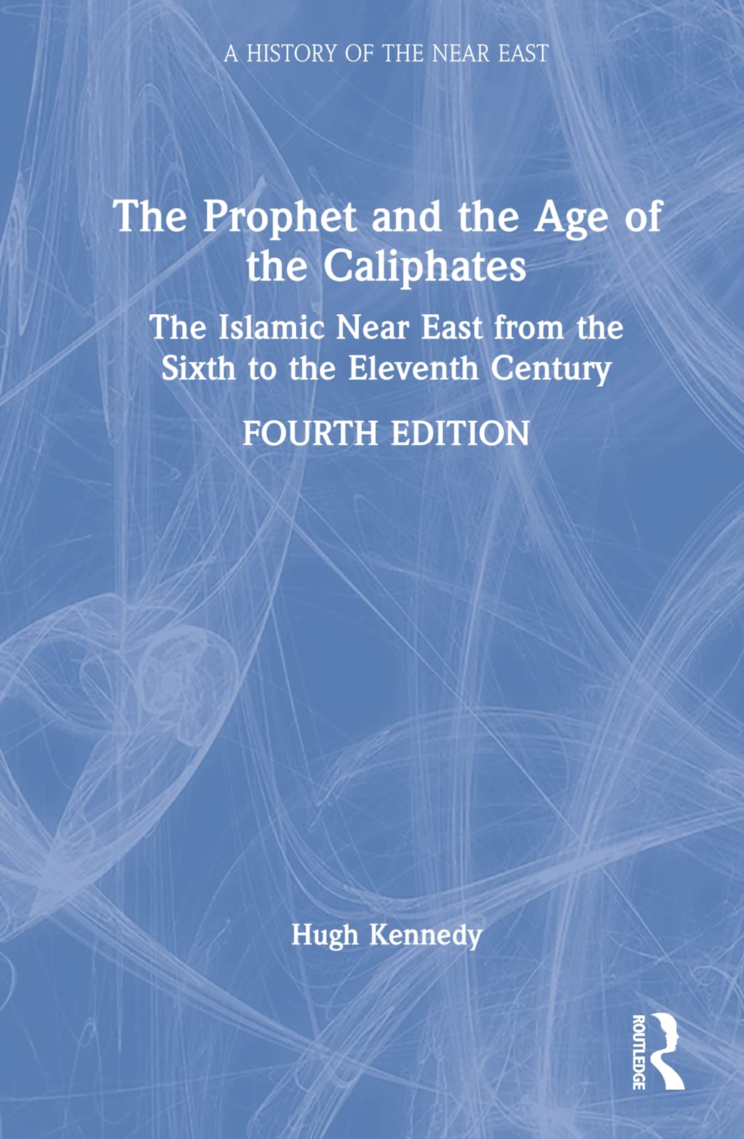 unbekannt The Prophet And The Age Of The Caliphates, The Islamic Near East From The Sixth To The Eleventh Century (History Of The Near East)