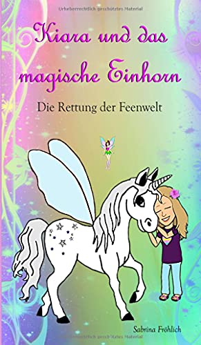 Kiara und das magische Einhorn: Die Rettung der Feenwelt