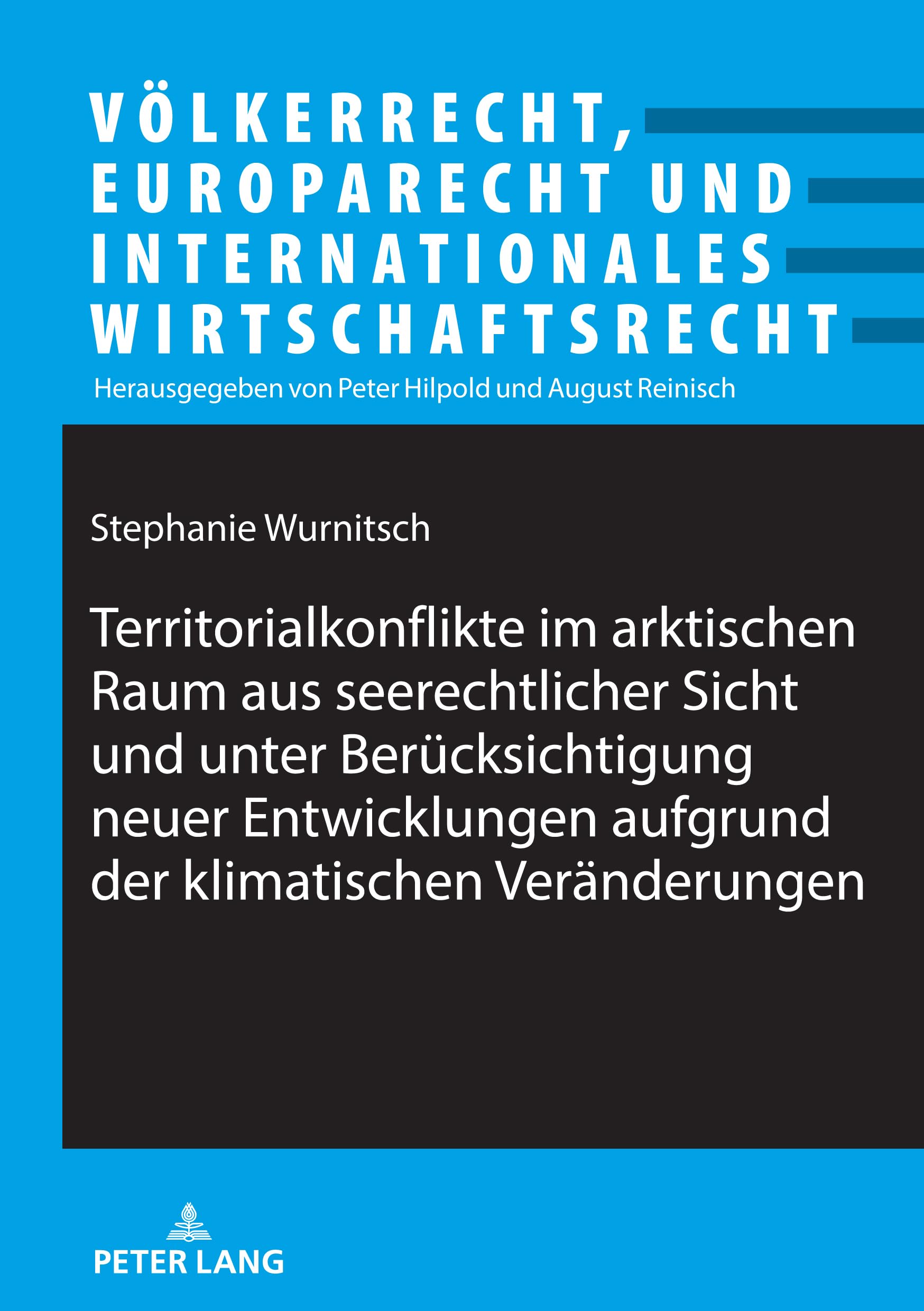 Territorialkonflikte im arktischen Raum aus seerechtlicher Sicht und unter Berücksichtigung neuer Entwicklungen aufgrund der klimatischen ... Internationales Wirtschaftsrecht, Band 31)