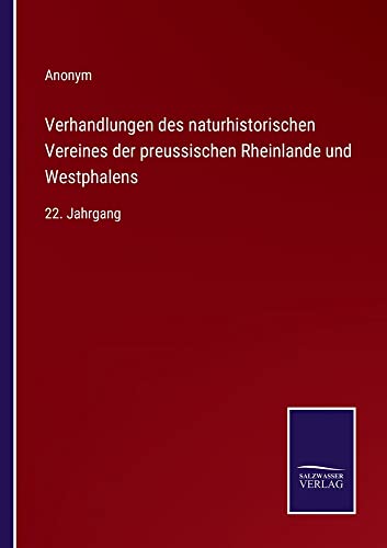 Verhandlungen des naturhistorischen Vereines der preussischen Rheinlande und Westphalens: 22. Jahrgang