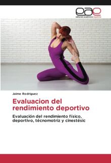 Evaluacion del rendimiento deportivo: Evaluación del rendimiento físico, deportivo, técnomotriz y cinestésic