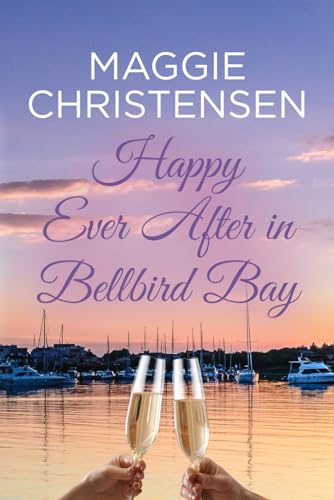 Happy Ever After in Bellbird Bay: An uplifting story of friends, family and second chances